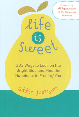 Life Is Sweet: 333 Ways to Look on the Bright S... 157324323X Book Cover