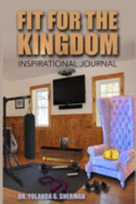 Fit For The Kingdom: An Inspirational Journal 1688616047 Book Cover