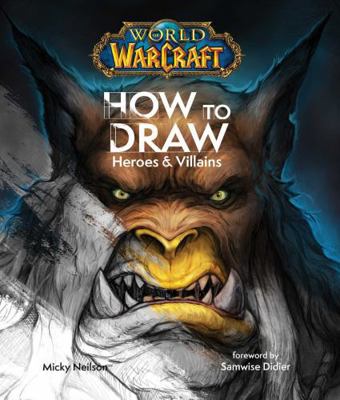 World of Warcraft: How To Draw Heroes & Villains 1835416446 Book Cover