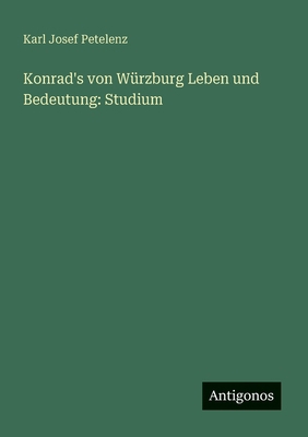 Konrad's von Würzburg Leben und Bedeutung: Studium [German] 3386567274 Book Cover