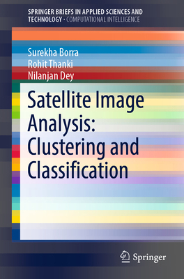 Satellite Image Analysis: Clustering and Classi... 9811364230 Book Cover