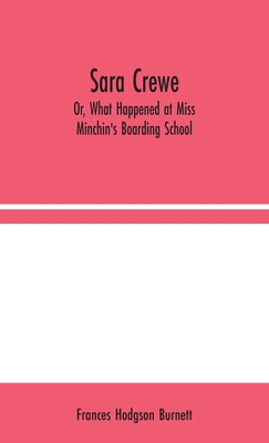 Sara Crewe; Or, What Happened at Miss Minchin's... 9354044646 Book Cover