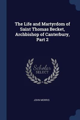 The Life and Martyrdom of Saint Thomas Becket, ... 1376430479 Book Cover