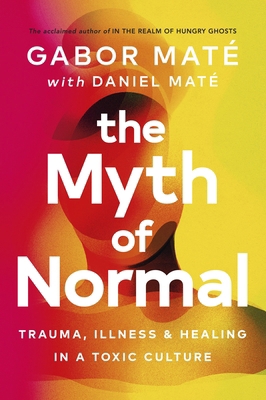 The Myth of Normal: Trauma, Illness & Healing i... 1785042718 Book Cover