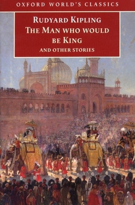 The Man Who Would Be King: And Other Stories 0192836293 Book Cover