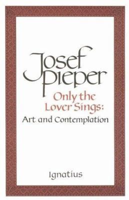 Only the Lover Sings: Art and Contemplation 0898703026 Book Cover