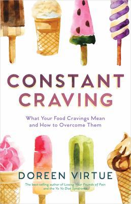 Constant Craving: What Your Food Cravings Mean ... 1401935494 Book Cover