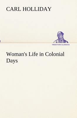 Woman's Life in Colonial Days 3849191249 Book Cover