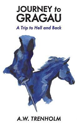 Journey to Gragau: A Trip to Hell and Back 1773026283 Book Cover