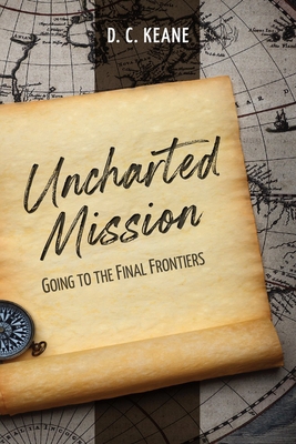 Uncharted Mission: Going to the Final Frontiers 1645084116 Book Cover