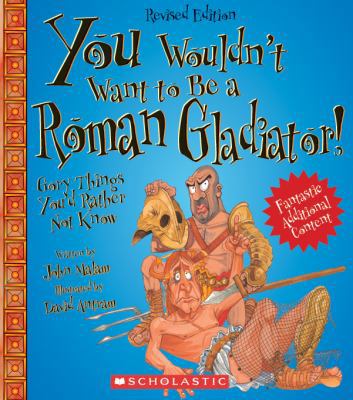 You Wouldn't Want to Be a Roman Gladiator!: Gor... 0531275035 Book Cover