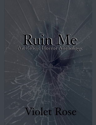 Ruin Me: An Erotic Horror Anthology B0FYK41WM2 Book Cover