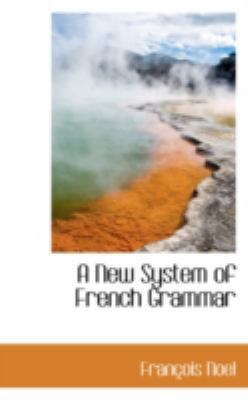 A New System of French Grammar 0559289871 Book Cover