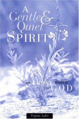 A Gentle & Quiet Spirit: Of Great Worth To God 0972990305 Book Cover