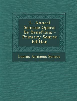 L. Annaei Senecae Opera: de Beneficiis - Primar... [Latin] 1294095420 Book Cover