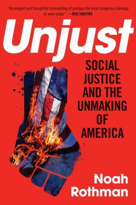 Unjust: Social Justice and the Unmaking of America 1621577929 Book Cover