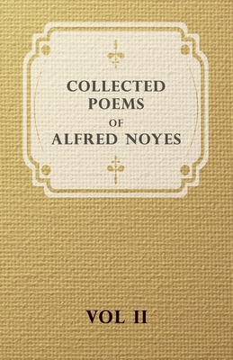 Collected Poems of Alfred Noyes - Vol. II - Dra... 1443739898 Book Cover