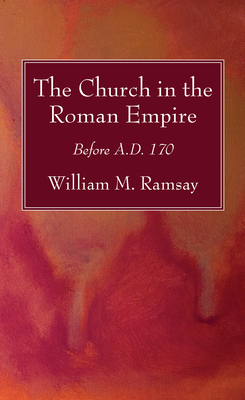 The Church in the Roman Empire: Before A.D. 170 1725290162 Book Cover
