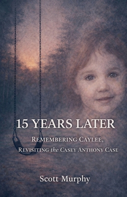 15 Years Later: Remembering Caylee, Revisiting ... B0GMQ82419 Book Cover