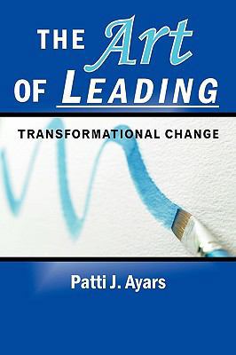 The Art of Leading Transformational Change 1449026060 Book Cover