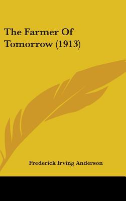 The Farmer Of Tomorrow (1913) 1436650003 Book Cover