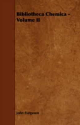 Bibliotheca Chemica - Volume II 1443762121 Book Cover