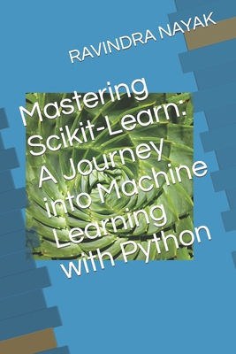 Mastering Scikit-Learn: A Journey into Machine ... B0CP47BB62 Book Cover
