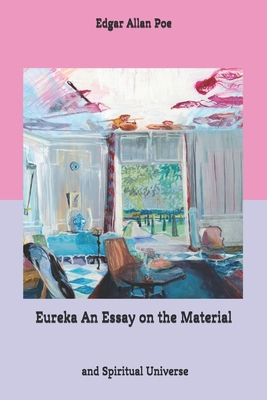 Eureka An Essay on the Material and Spiritual U... B085HM89YT Book Cover