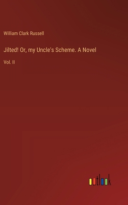 Jilted! Or, my Uncle's Scheme. A Novel: Vol. II 3385371457 Book Cover