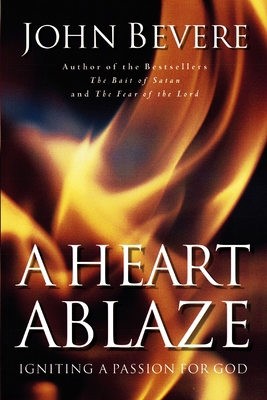 A Heart Ablaze: Igniting a Passion for God 0785269908 Book Cover