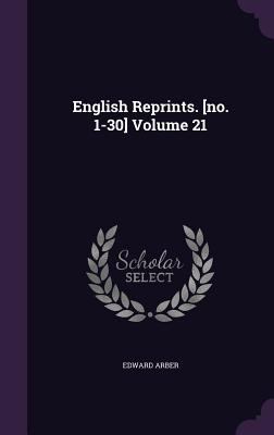 English Reprints. [no. 1-30] Volume 21 1359167706 Book Cover