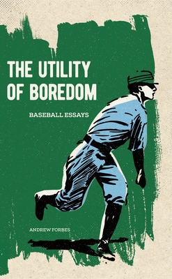 The Utility of Boredom: Baseball Essays 1926743695 Book Cover