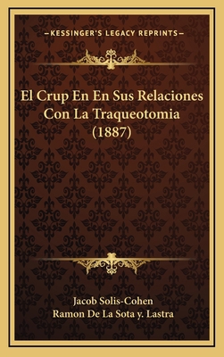 El Crup En En Sus Relaciones Con La Traqueotomi... [Spanish] 1168499771 Book Cover