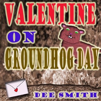 Valentine on Groundhog Day: A Groundhog Day and... 152360171X Book Cover