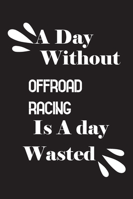 A day without offroad racing is a day wasted 165884985X Book Cover