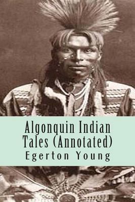 Algonquin Indian Tales (Annotated) 1499777876 Book Cover