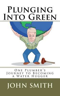 Plunging Into Green: One plumbers journey to be... 146098224X Book Cover