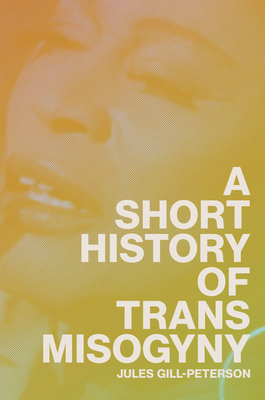 A Short History of Trans Misogyny 1804291560 Book Cover