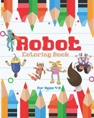 Robot Coloring Book For Ages 4-8: Awesome Robot... 1706092237 Book Cover