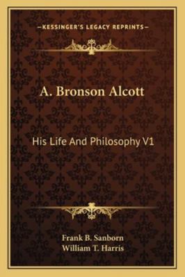 A. Bronson Alcott: His Life And Philosophy V1 1162923741 Book Cover