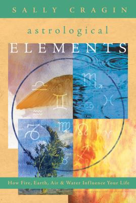 The Astrological Elements: How Fire, Earth, Air... 0738718718 Book Cover