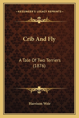 Crib And Fly: A Tale Of Two Terriers (1876) 1165415984 Book Cover