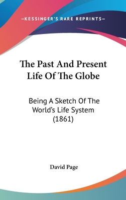 The Past And Present Life Of The Globe: Being A... 1437390404 Book Cover