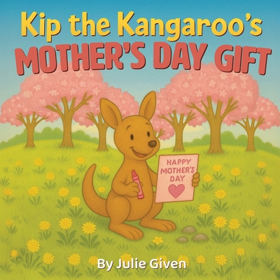 Kip the Kangaroo's Mother's Day Gift B0F7PKX1CN Book Cover
