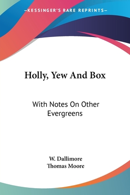 Holly, Yew And Box: With Notes On Other Evergreens 0548476187 Book Cover
