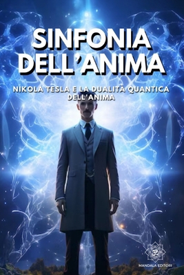 Sinfonia dell'Anima: Nikola Tesla e la Dualità ... [Italian] B0CW2SHPXS Book Cover