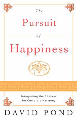 The Pursuit of Happiness: Integrating the Chakr... 0738714038 Book Cover