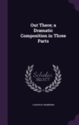 Out There; a Dramatic Composition in Three Parts 1359540172 Book Cover