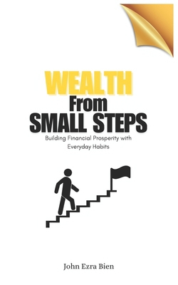 Wealth from Small Steps: Building Financial Pro... B0DVFSGWV6 Book Cover