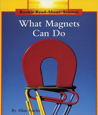 What Magnets Can Do (Rookie Read-About Science:... 051646034X Book Cover
